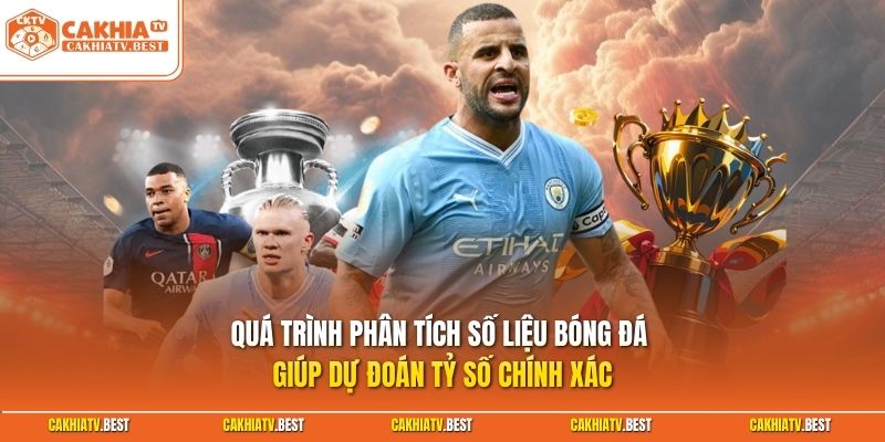 Quá trình phân tích số liệu bóng đá giúp dự đoán tỷ số chính xác